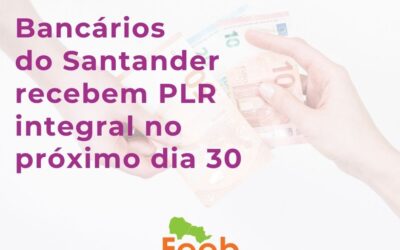 Bancários do Santander recebem PLR integral no próximo dia 30